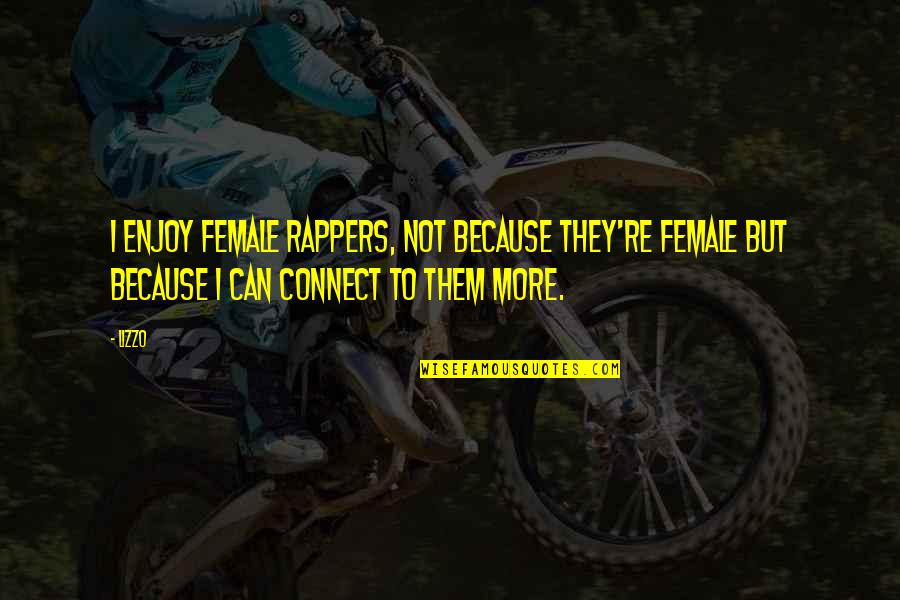 Naufal Khan Quotes By Lizzo: I enjoy female rappers, not because they're female