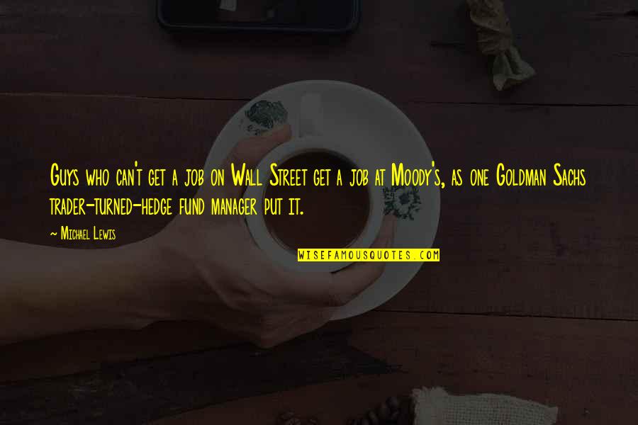 Naufal Khan Quotes By Michael Lewis: Guys who can't get a job on Wall Naufal Khan Quotes By Michael Lewis: Guys who can't get a job on Wall