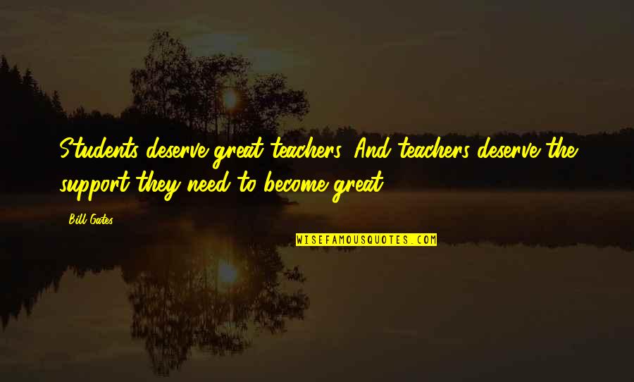 Naufragar In English Quotes By Bill Gates: Students deserve great teachers. And teachers deserve the Naufragar In English Quotes By Bill Gates: Students deserve great teachers. And teachers deserve the