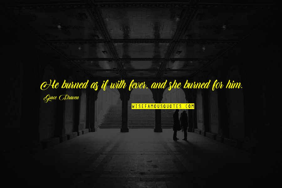 Naufragar In English Quotes By Grace Draven: He burned as if with fever, and she Naufragar In English Quotes By Grace Draven: He burned as if with fever, and she