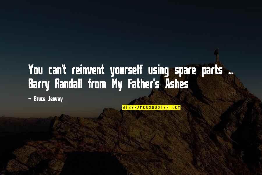 Naugahyde Fabric Quotes By Bruce Jenvey: You can't reinvent yourself using spare parts ...