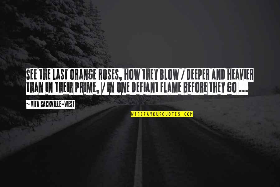 Naugahyde Quotes By Vita Sackville-West: See the last orange roses, how they blow Naugahyde Quotes By Vita Sackville-West: See the last orange roses, how they blow