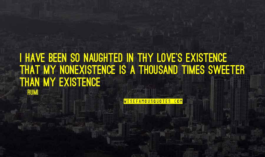 Naughted Quotes By Rumi: I have been so naughted in Thy Love's