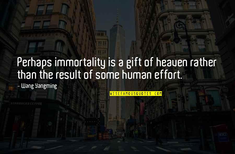 Naughtiest Gif Quotes By Wang Yangming: Perhaps immortality is a gift of heaven rather