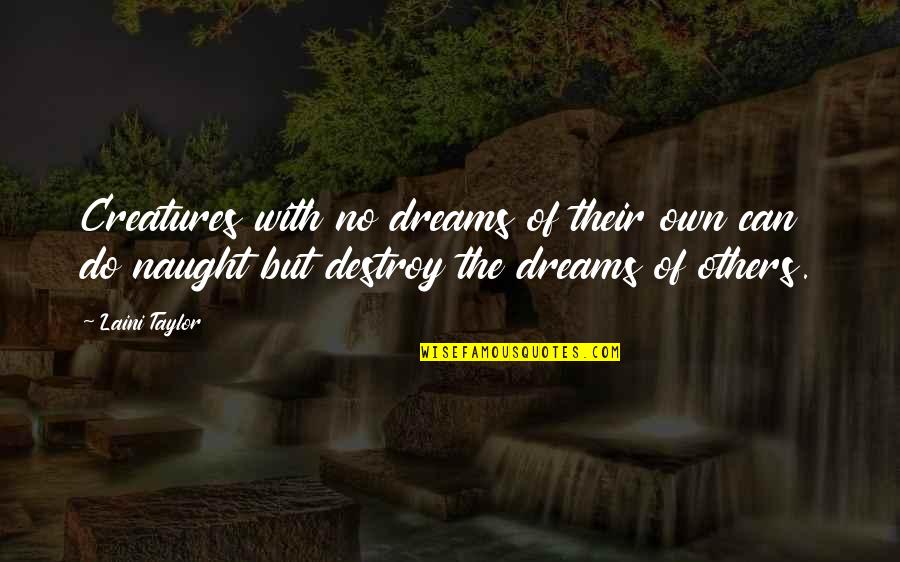 Naught's Quotes By Laini Taylor: Creatures with no dreams of their own can