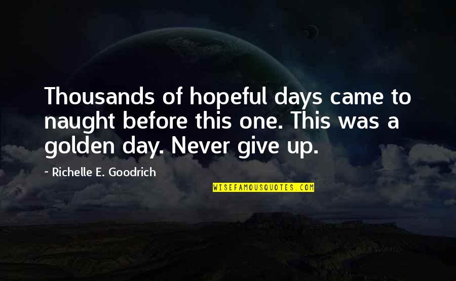 Naught's Quotes By Richelle E. Goodrich: Thousands of hopeful days came to naught before