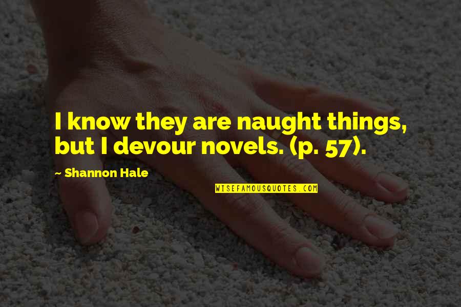 Naught's Quotes By Shannon Hale: I know they are naught things, but I
