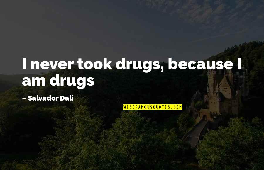 Naughty And Nice Quotes By Salvador Dali: I never took drugs, because I am drugs