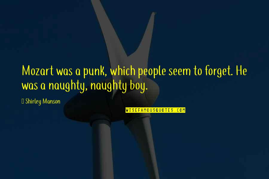 Naughty Cop Quotes By Shirley Manson: Mozart was a punk, which people seem to
