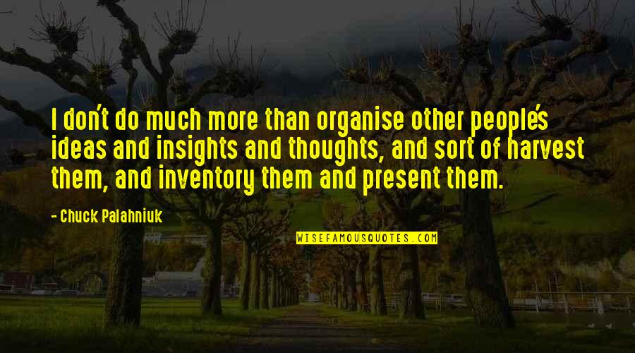 Naughty Coupon Quotes By Chuck Palahniuk: I don't do much more than organise other