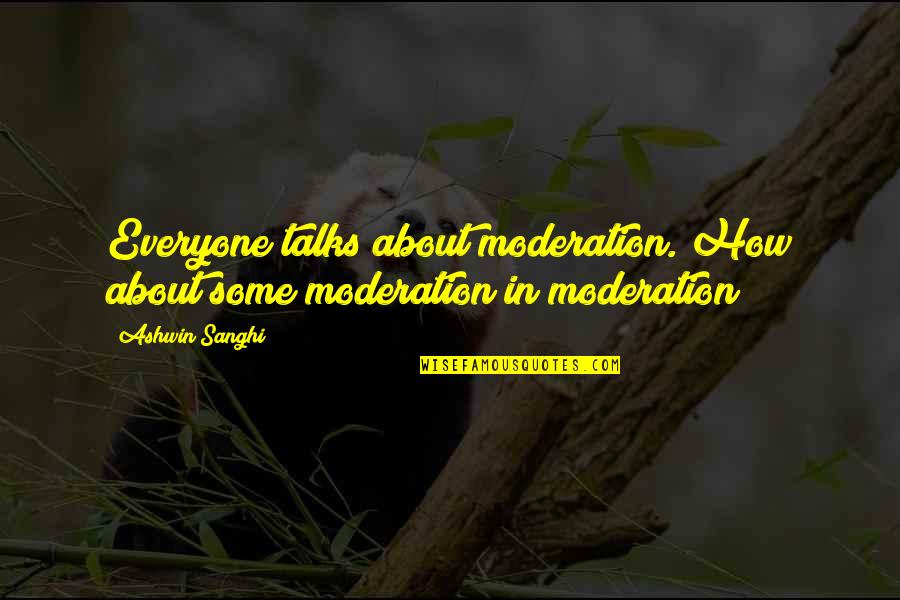 Naughty Cross Stitch Quotes By Ashwin Sanghi: Everyone talks about moderation. How about some moderation