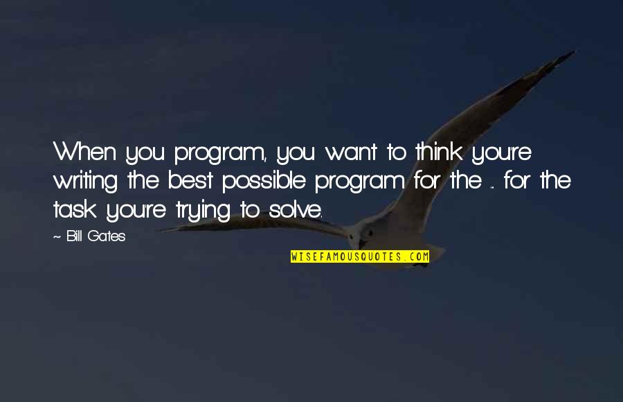 Naughty Firefighter Quotes By Bill Gates: When you program, you want to think you're
