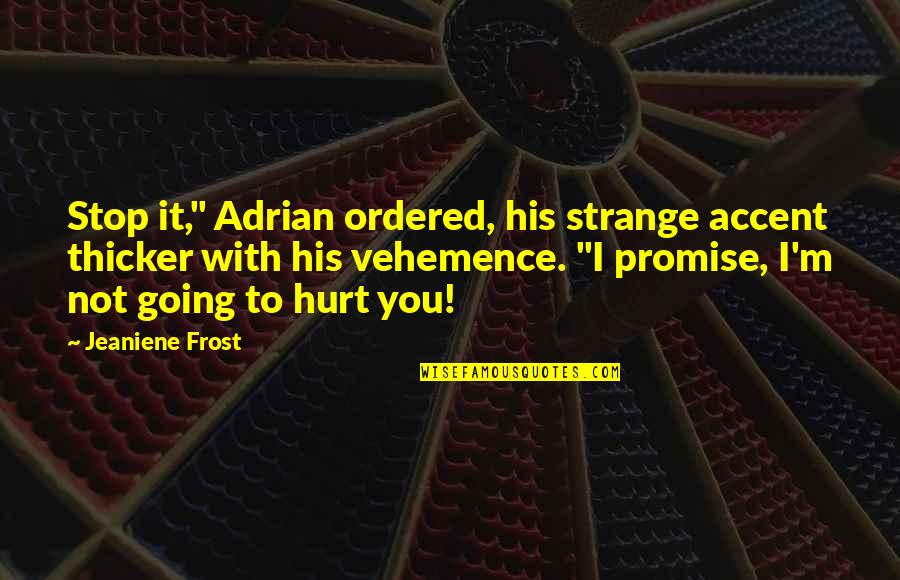 Naughty Forty Birthday Quotes By Jeaniene Frost: Stop it," Adrian ordered, his strange accent thicker