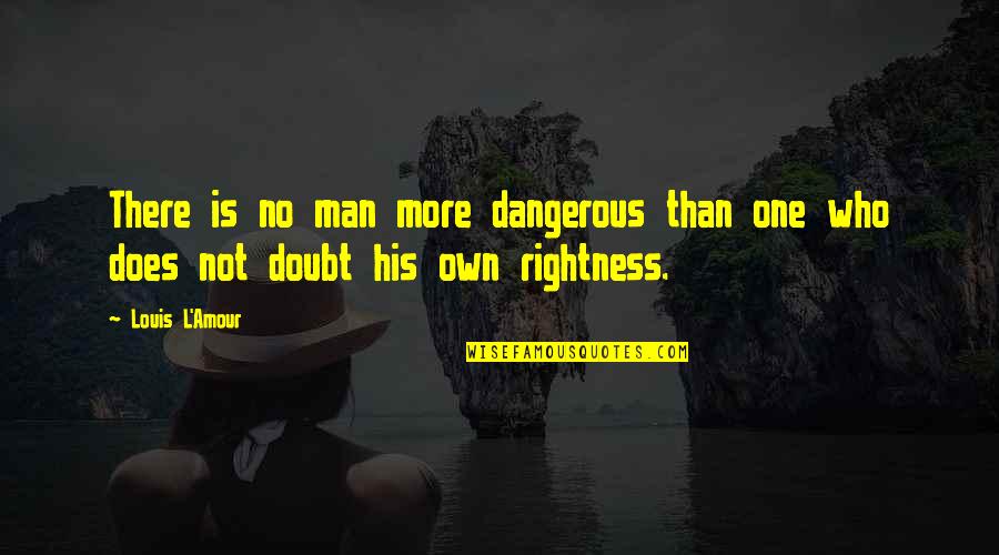 Naughty Friend Birthday Quotes By Louis L'Amour: There is no man more dangerous than one