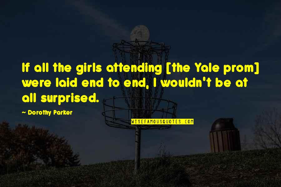 Naughty Innuendo Quotes By Dorothy Parker: If all the girls attending [the Yale prom]