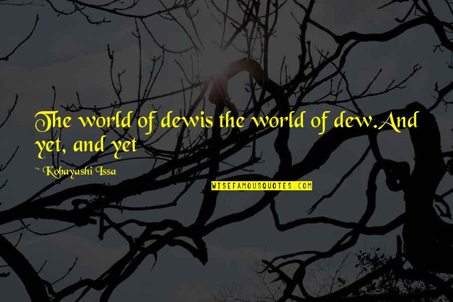 Naughty Innuendo Quotes By Kobayashi Issa: The world of dewis the world of dew.And