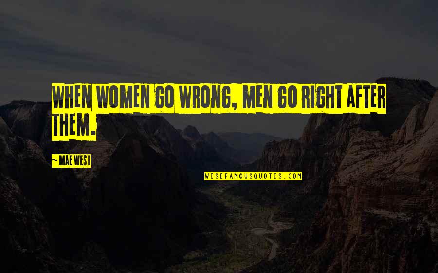 Naughty Innuendo Quotes By Mae West: When women go wrong, men go right after