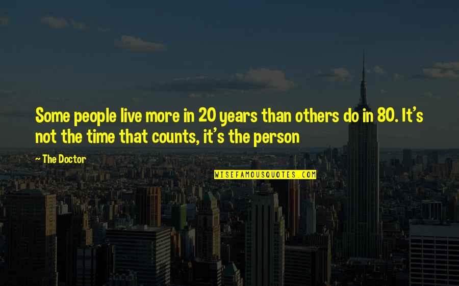 Naughty Nasty Quotes By The Doctor: Some people live more in 20 years than