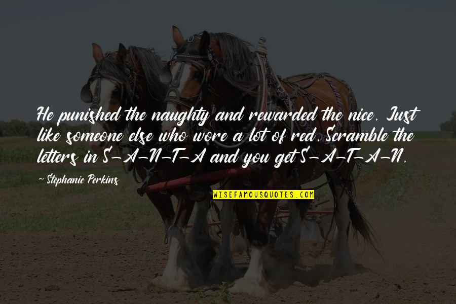Naughty Nice Quotes By Stephanie Perkins: He punished the naughty and rewarded the nice. Naughty Nice Quotes By Stephanie Perkins: He punished the naughty and rewarded the nice.