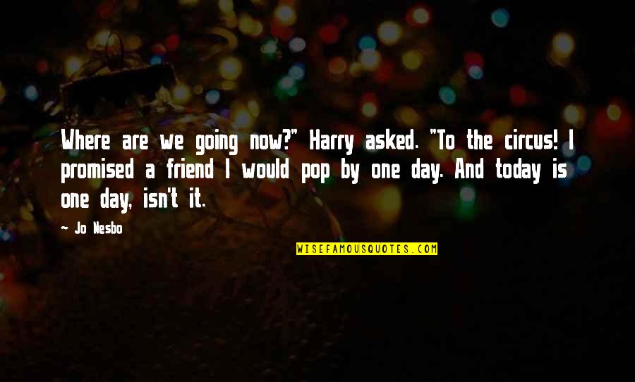 Naughty One Liners Quotes By Jo Nesbo: Where are we going now?" Harry asked. "To