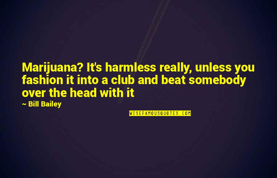 Naughty Or Nice Instagram Quotes By Bill Bailey: Marijuana? It's harmless really, unless you fashion it Naughty Or Nice Instagram Quotes By Bill Bailey: Marijuana? It's harmless really, unless you fashion it