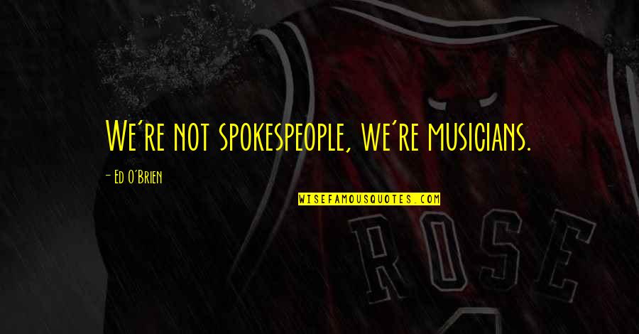 Naughty Or Nice Instagram Quotes By Ed O'Brien: We're not spokespeople, we're musicians. Naughty Or Nice Instagram Quotes By Ed O'Brien: We're not spokespeople, we're musicians.
