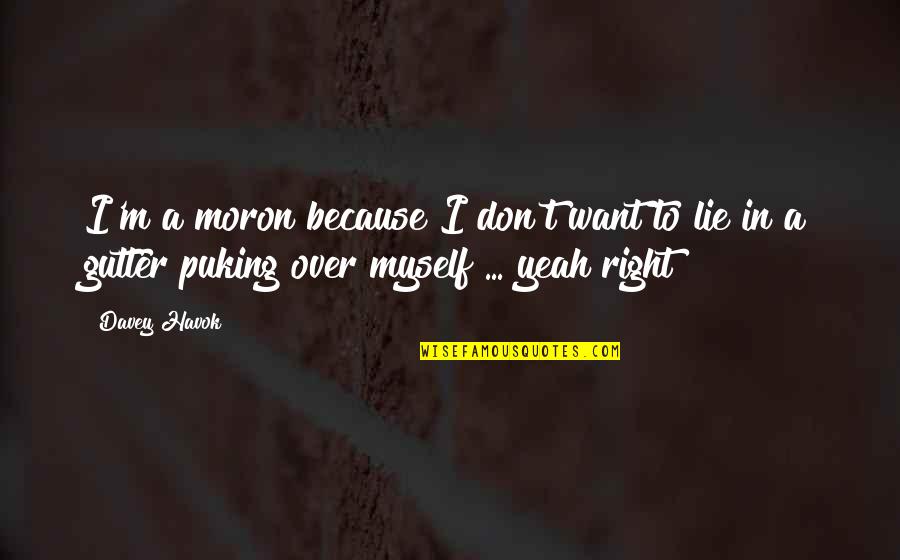 Naughty Playful Quotes By Davey Havok: I'm a moron because I don't want to
