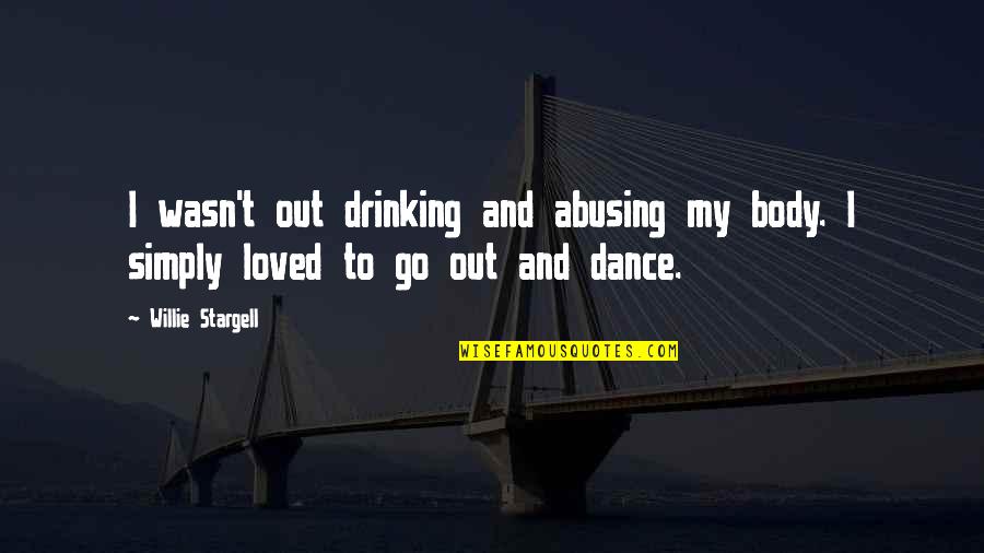 Naughty Playful Quotes By Willie Stargell: I wasn't out drinking and abusing my body.
