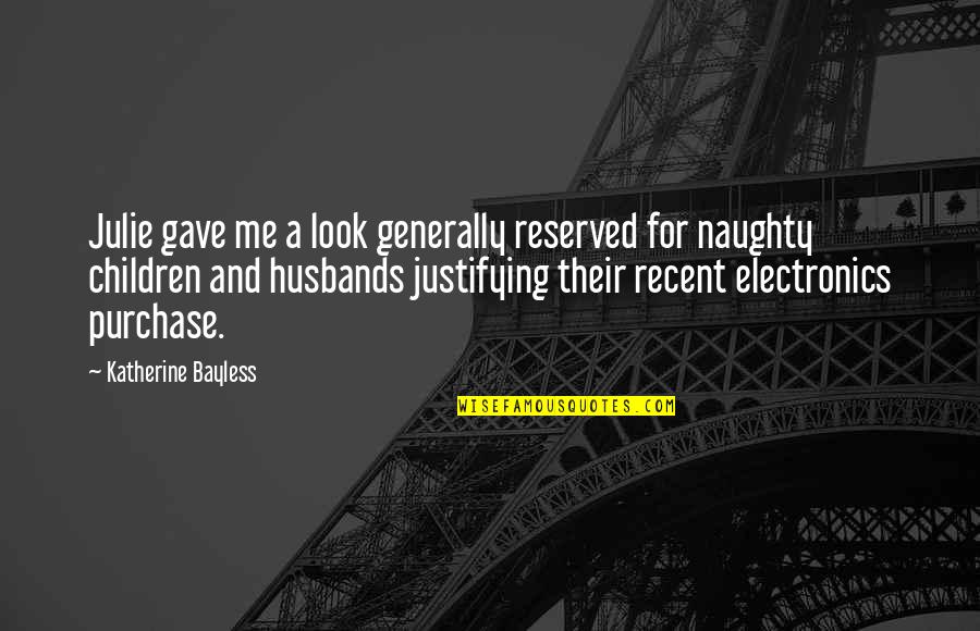Naughty Quotes By Katherine Bayless: Julie gave me a look generally reserved for