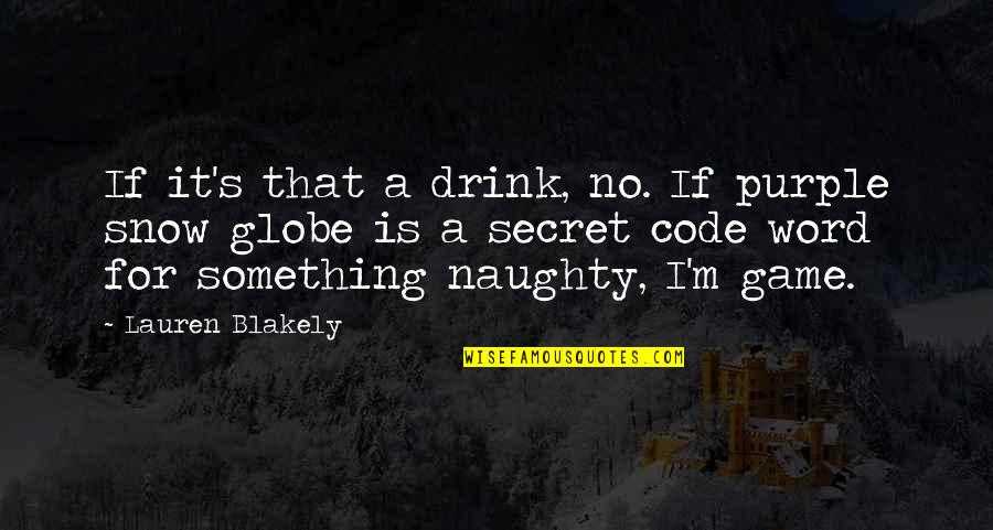 Naughty Quotes By Lauren Blakely: If it's that a drink, no. If purple