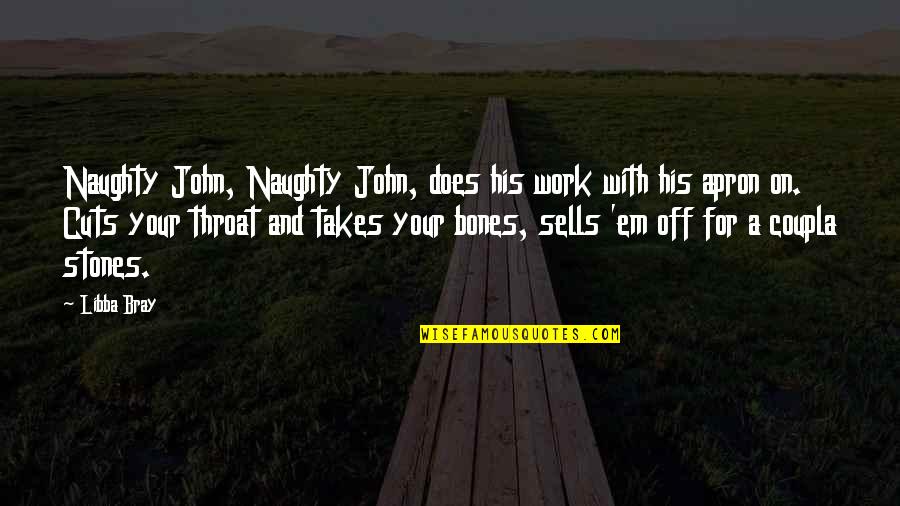 Naughty Quotes By Libba Bray: Naughty John, Naughty John, does his work with