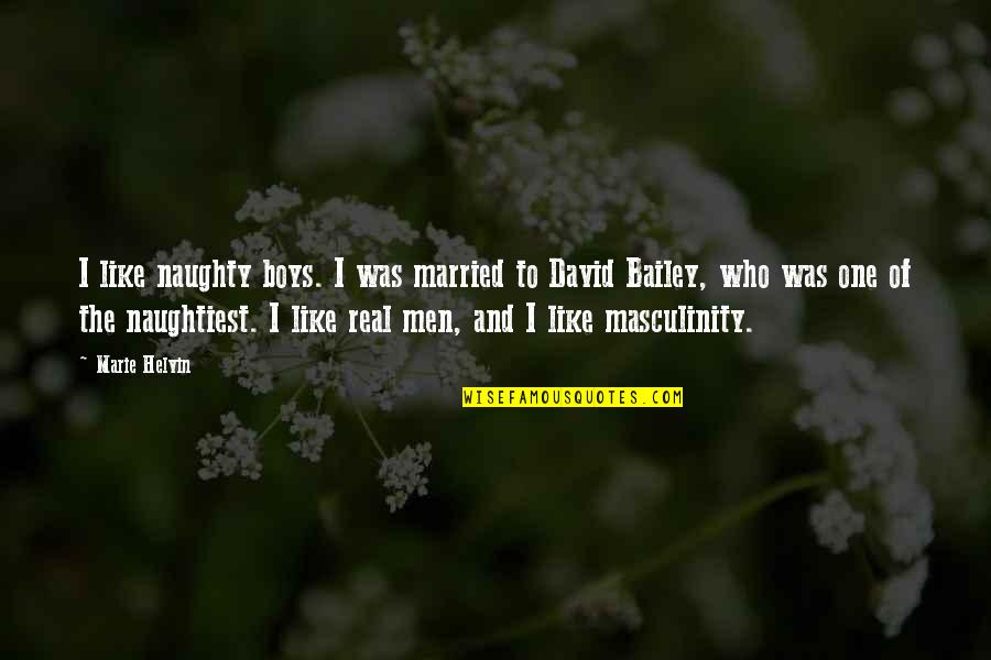 Naughty Quotes By Marie Helvin: I like naughty boys. I was married to