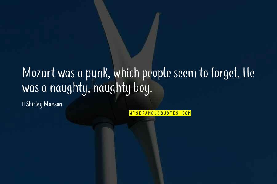 Naughty Quotes By Shirley Manson: Mozart was a punk, which people seem to