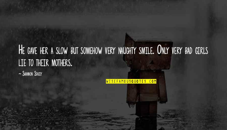Naughty Smile Quotes By Shannon Stacey: He gave her a slow but somehow very