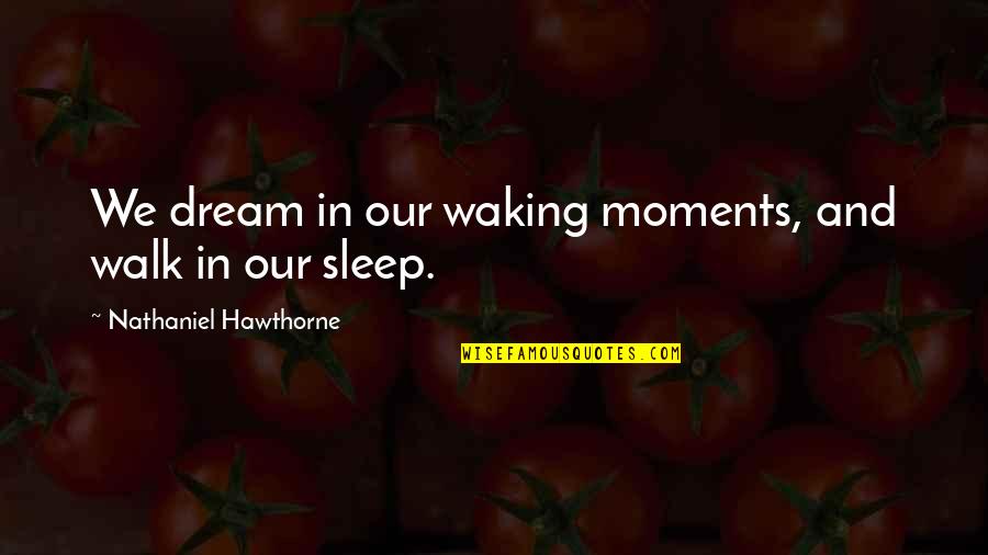 Naughty Spongebob Quotes By Nathaniel Hawthorne: We dream in our waking moments, and walk Naughty Spongebob Quotes By Nathaniel Hawthorne: We dream in our waking moments, and walk
