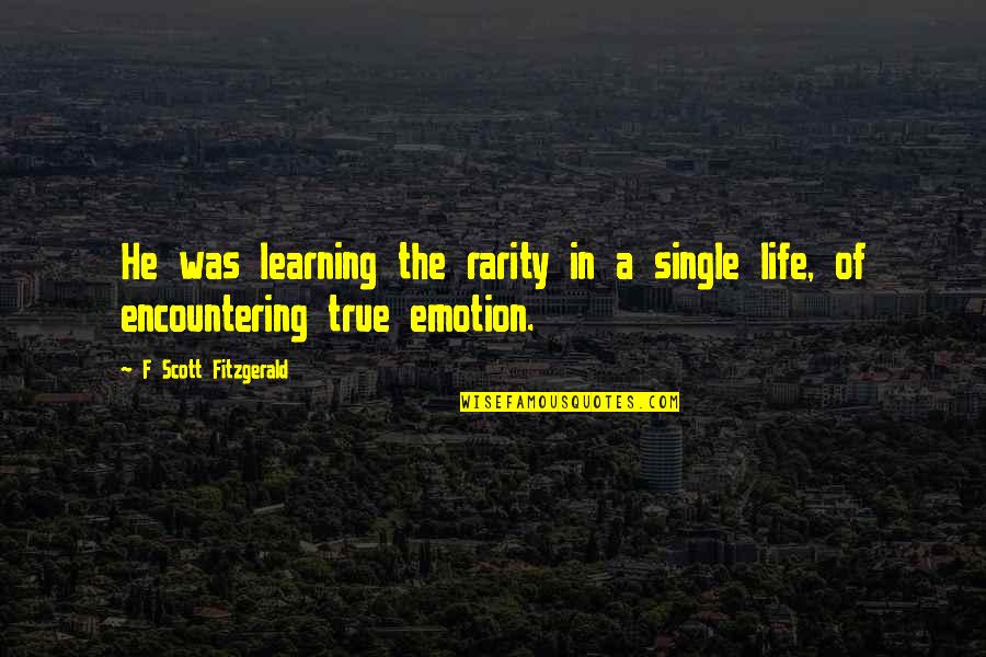 Naugle Speedway Quotes By F Scott Fitzgerald: He was learning the rarity in a single Naugle Speedway Quotes By F Scott Fitzgerald: He was learning the rarity in a single