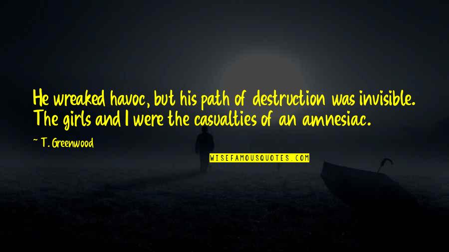 Naugler Engineering Quotes By T. Greenwood: He wreaked havoc, but his path of destruction Naugler Engineering Quotes By T. Greenwood: He wreaked havoc, but his path of destruction