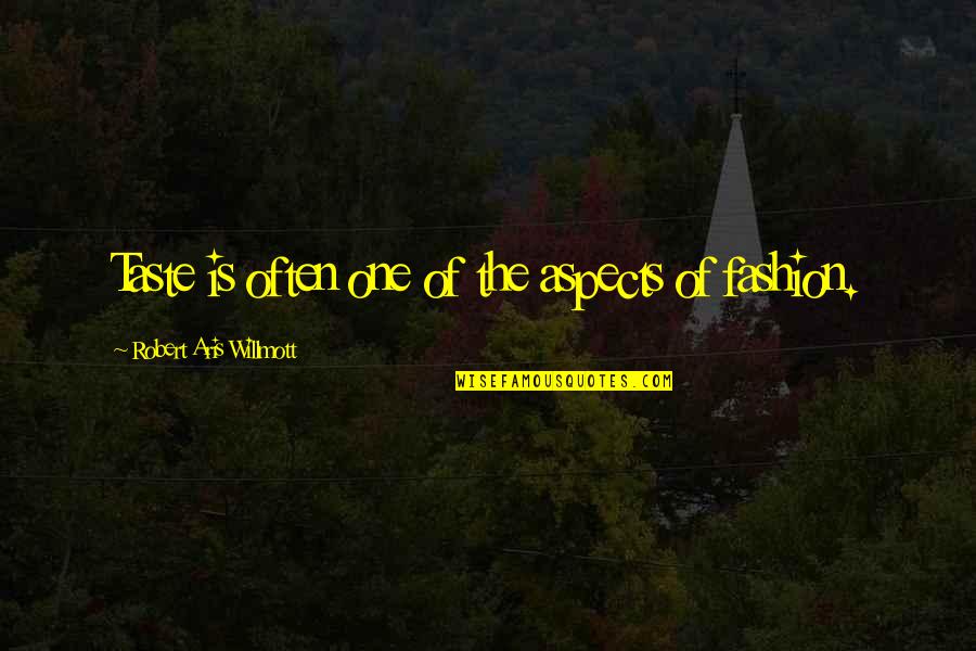 Naujan Quotes By Robert Aris Willmott: Taste is often one of the aspects of