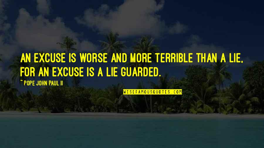 Naujienos Pasaulyje Quotes By Pope John Paul II: An excuse is worse and more terrible than