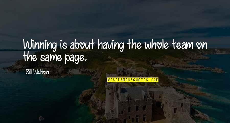 Naujos Padangos Quotes By Bill Walton: Winning is about having the whole team on