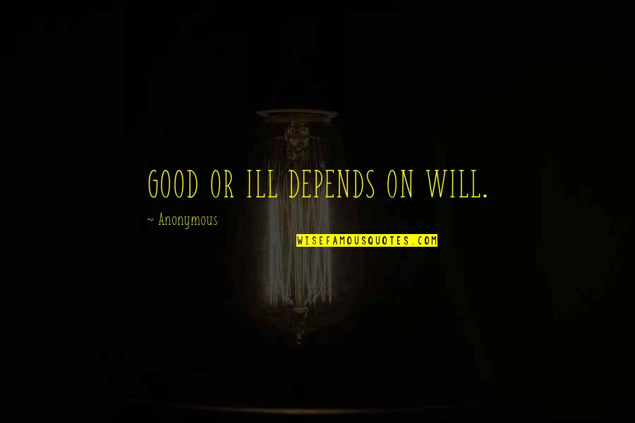 Naum Gabo Quotes By Anonymous: GOOD OR ILL DEPENDS ON WILL. Naum Gabo Quotes By Anonymous: GOOD OR ILL DEPENDS ON WILL.