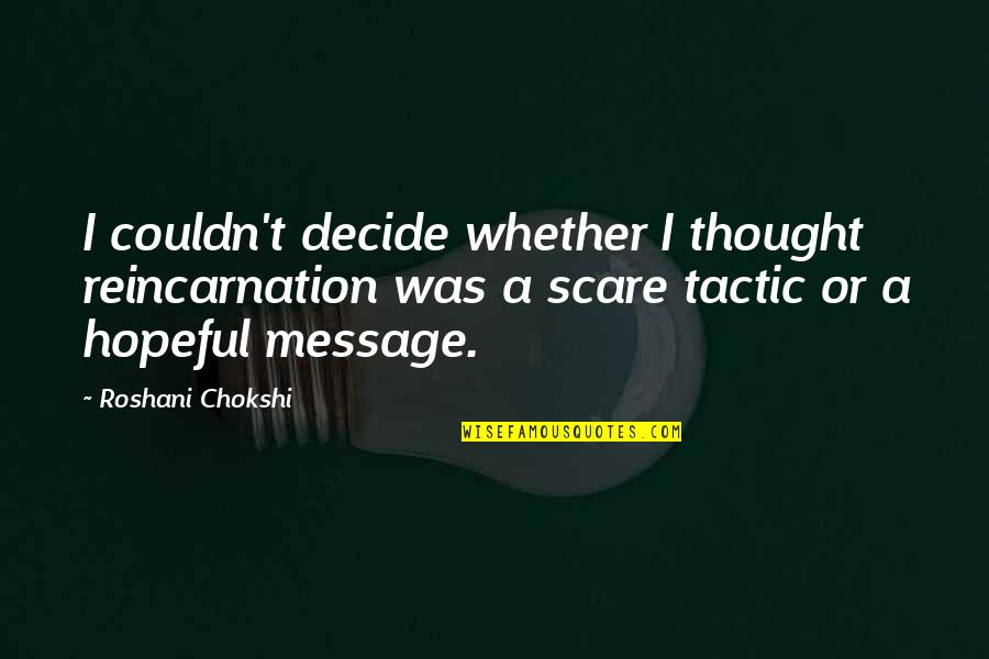 Naum Gabo Quotes By Roshani Chokshi: I couldn't decide whether I thought reincarnation was Naum Gabo Quotes By Roshani Chokshi: I couldn't decide whether I thought reincarnation was