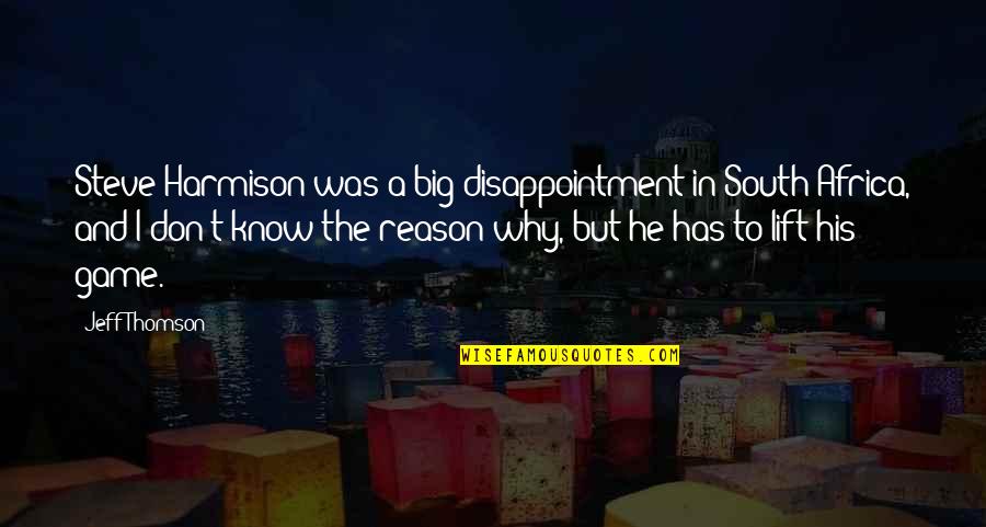 Nauman Mechanical Quotes By Jeff Thomson: Steve Harmison was a big disappointment in South Nauman Mechanical Quotes By Jeff Thomson: Steve Harmison was a big disappointment in South