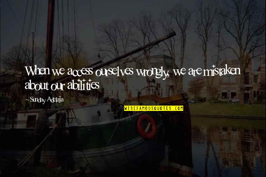 Naumov Aleksandr Quotes By Sunday Adelaja: When we access ourselves wrongly, we are mistaken