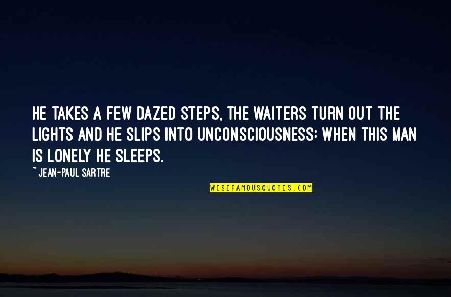 Nausea By Sartre Quotes By Jean-Paul Sartre: He takes a few dazed steps, the waiters