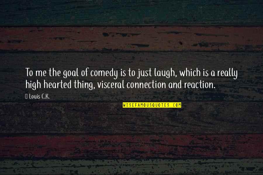 Nausea During Pregnancy Quotes By Louis C.K.: To me the goal of comedy is to