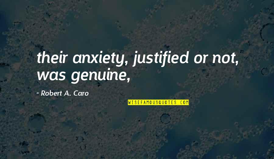 Nauseabundo Definicion Quotes By Robert A. Caro: their anxiety, justified or not, was genuine,
