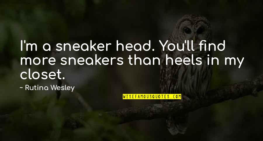 Nauseabundo Definicion Quotes By Rutina Wesley: I'm a sneaker head. You'll find more sneakers