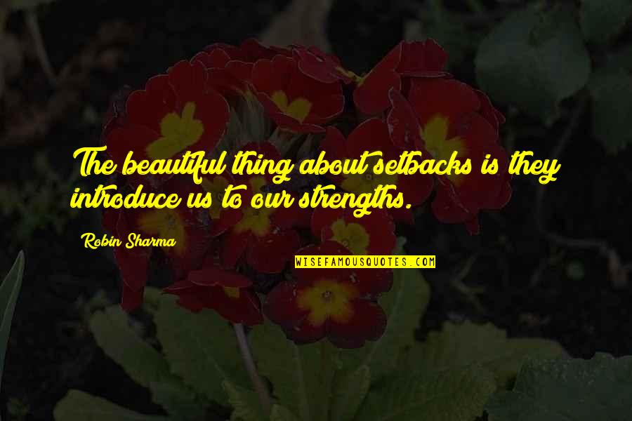 Nauseameaning Quotes By Robin Sharma: The beautiful thing about setbacks is they introduce