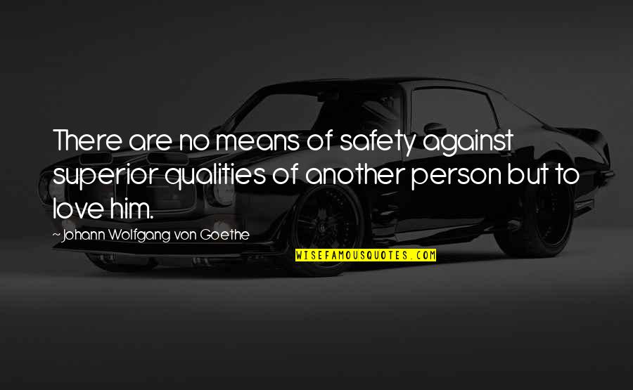 Nauseating Love Quotes By Johann Wolfgang Von Goethe: There are no means of safety against superior